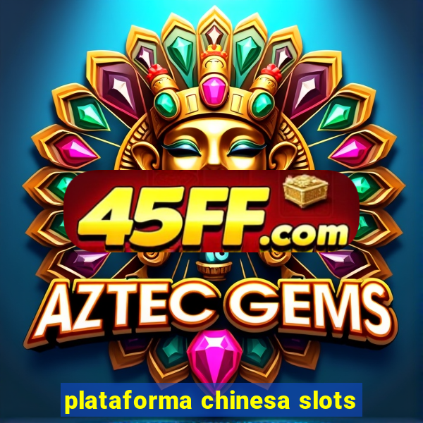 plataforma chinesa slots